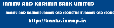 JAMMU AND KASHMIR BANK LIMITED  JAMMU AND KASHMIR JAMMU OLD SECRETRAIT JAMMU OLD SECRETARIAT  JAMMU  banks information 